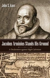 Cover of Jacobus Arminius Stands His Ground
