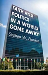 Cover of Faith and Politics in a World Gone Awry