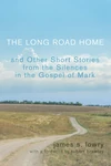 Cover of The Long Road Home and Other Short Stories from the Silences in the Gospel of Mark