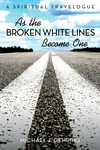 Cover of As the Broken White Lines Become One