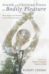 Cover of Jewish and Christian Views on Bodily Pleasure