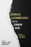 Cover of Catholics and Evangelicals for the Common Good