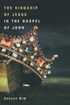 Cover of The Kingship of Jesus in the Gospel of John