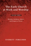 Cover of The Early Church at Work and Worship - Volume 3