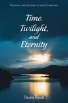 Cover of Time, Twilight, and Eternity