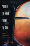 Cover of Probing the Mind to Free the Soul