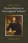 Cover of John Eliot’s Puritan Ministry to New England “Indians”