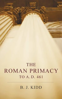 Cover of The Roman Primacy to A. D. 461