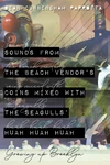 Cover of Sounds from the Beach Vendor's Coins Mixed with the Seagulls' Huah Huah Huah