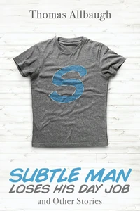 Cover of Subtle Man Loses His Day Job and Other Stories
