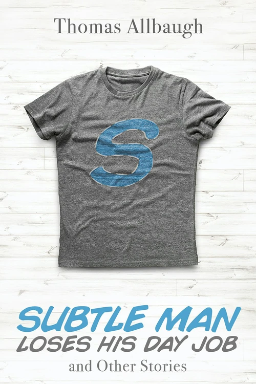 Cover of Subtle Man Loses His Day Job and Other Stories