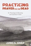 Cover of Practicing Prayer for the Dead