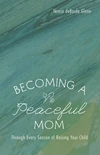 Cover of Becoming a Peaceful Mom