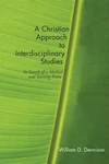 Cover of A Christian Approach to Interdisciplinary Studies