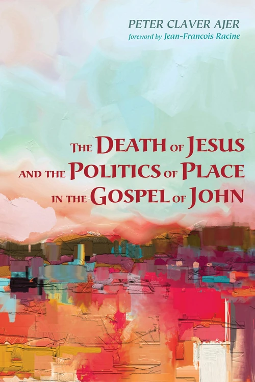 Cover of The Death of Jesus and the Politics of Place in the Gospel of John