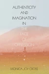 Cover of Authenticity and Imagination in the Face of Oppression