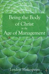 Cover of Being the Body of Christ in the Age of Management