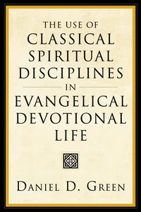 Cover of The Use of Classical Spiritual Disciplines in Evangelical Devotional Life