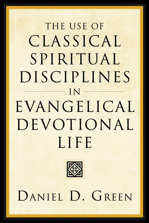 Cover of The Use of Classical Spiritual Disciplines in Evangelical Devotional Life