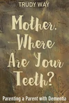 Cover of Mother, Where Are Your Teeth?