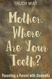 Cover of Mother, Where Are Your Teeth?