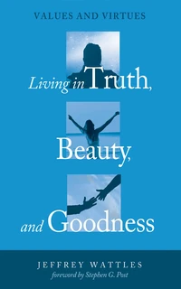 Cover of Living in Truth, Beauty, and Goodness