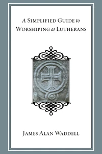 Cover of A Simplified Guide to Worshiping As Lutherans