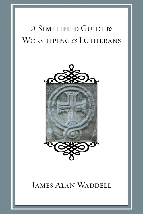 Cover of A Simplified Guide to Worshiping As Lutherans
