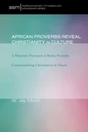 Cover of African Proverbs Reveal Christianity in Culture