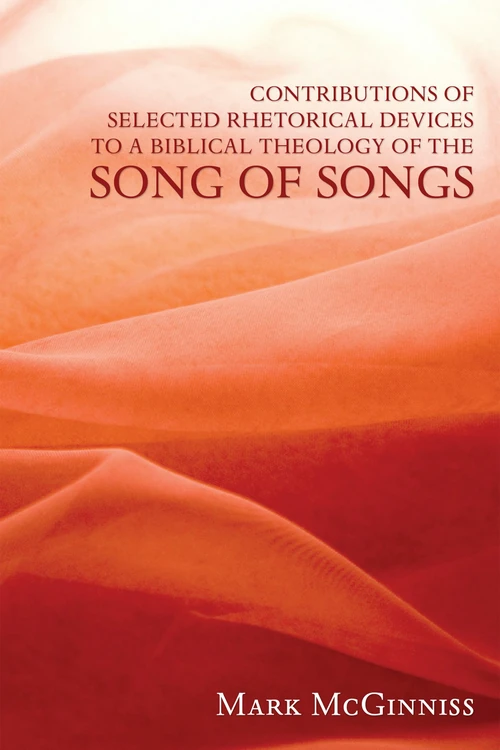 Cover of Contributions of Selected Rhetorical Devices to a Biblical Theology of The Song of Songs