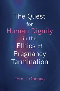 Cover of The Quest for Human Dignity in the Ethics of Pregnancy Termination