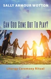 Cover of Can God Come Out To Play?