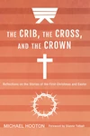 Cover of The Crib, the Cross, and the Crown