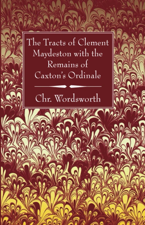 Cover of The Tracts of Clement Maydeston with the Remains of Caxton’s Ordinale