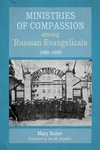 Cover of Ministries of Compassion among Russian Evangelicals, 1905–1929