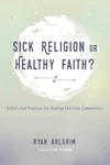 Cover of Sick Religion or Healthy Faith?