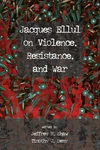 Cover of Jacques Ellul on Violence, Resistance, and War