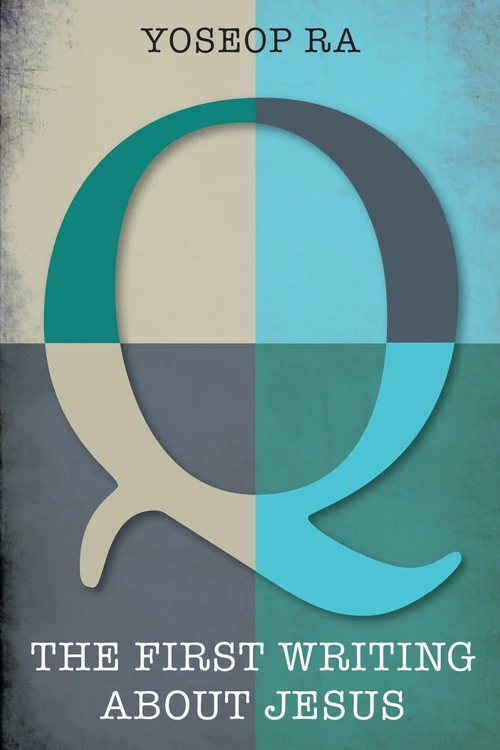 Cover of Q, the First Writing about Jesus