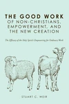 Cover of The Good Work of Non-Christians, Empowerment, and the New Creation