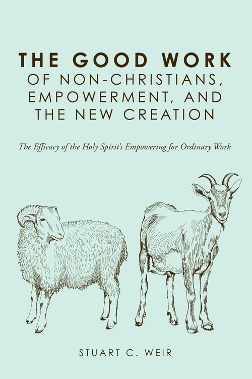 Cover of The Good Work of Non-Christians, Empowerment, and the New Creation