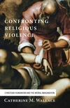 Cover of Confronting Religious Violence