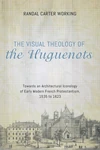 Cover of The Visual Theology of the Huguenots