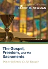 Cover of The Gospel, Freedom, and the Sacraments