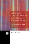 Cover of The Literary Construction of the Other in the Acts of the Apostles