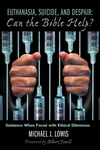Cover of Euthanasia, Suicide, and Despair: Can the Bible Help?