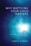 Cover of Why Baptizing Your Child Matters