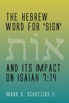 Cover of The Hebrew Word for 'sign' and its Impact on Isaiah 7:14