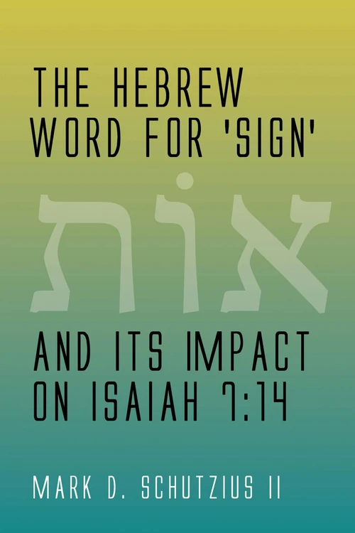 Cover of The Hebrew Word for 'sign' and its Impact on Isaiah 7:14