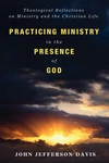 Cover of Practicing Ministry in the Presence of God