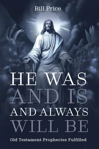 Cover of He Was and Is and Always Will Be